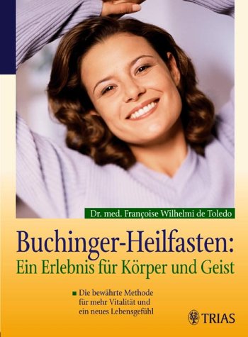 "Buchinger Heilfasten: Ein Erlebnis für Körper und Geist" von Dr. med. Francoise Wilhelmini de Toledo