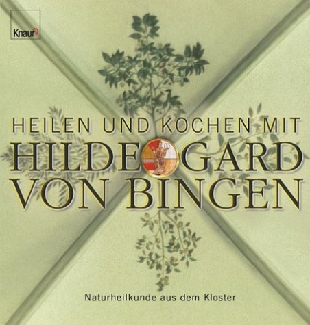 "Heilen und Kochen mit Hildegard von Bingen. Naturheilkunde aus dem Kloster." von Petra Hirscher