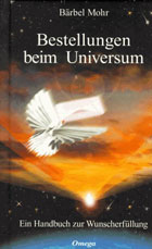 "Bestellungen beim Universum. Ein Handbuch zur Wunscherfüllung" von Bärbel Mohr
