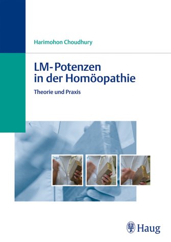 "LM-Potenzen in der Homöopathie. Theorie und Praxis" von Harimohon Choudhury