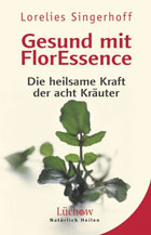 "Gesund mit FlorEssence. Die heilsame Kraft der acht Kräuter." von Lorelies Singerhoff