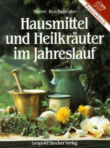 "Hausmittel und Heilkräuter im Jahreslauf" von Hanni Reichenvater