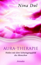 "Aura-Therapie. Heilen mit dem Schwingungsfeld des Menschen." von Nina Dul