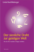 "Der sinnliche Draht zur geistigen Welt. Wie Sie Ihre medialen Anlagen entfalten." von Linda Roethlisberger