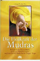 "Die Heilkraft der Mudras. Körperliche Gesundheit, geistiges Wohlbefinden und spirituelle Kraft durch Finger-Yoga" von Acharya Keshav Dev