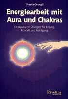 "Energiearbeit mit Aura und Chakras. 56 praktische Übungen für Erdung, Kontakt und Reinigung" von Ursula Georgii