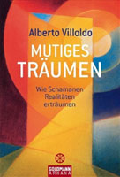 "Mutiges Träumen. Wie Schamanen Realitäten erträumen" von Alberto Villoldo