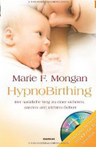 "HypnoBirthing. - Der natürliche Weg zu einer sicheren, sanften und leichten Geburt" von Marie F. Mongan