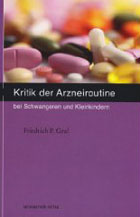 "Kritik der Arzneiroutine. Bei Schwangeren und Kleinkindern" von Dr. Friedrich P. Graf