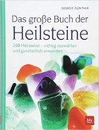 "Das große Buch der Heilsteine - 250 Heilsteine richtig auswählen und ganzheitlich anwenden" von Sigrid E. Günther