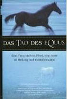 "Das Tao des Equus: Eine Frau und ein Pferd, eine Reise zu Heilung und Transformation" von Linda Kohanov