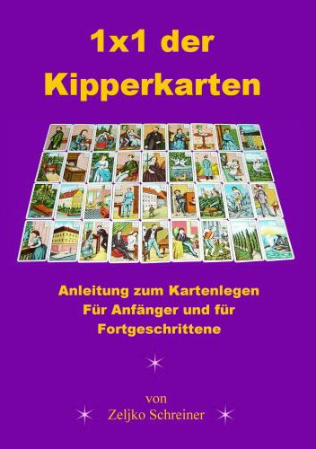 "1x1 der Kipperkarten - Anleitung zum Kartenlegen. Für Anfänger und für Fortgeschrittene" von Zeljko Schreiner