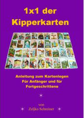 "1x1 der Kipperkarten - Anleitung zum Kartenlegen. F&uuml;r Anf&auml;nger und f&uuml;r Fortgeschrittene" von Zeljko Schreiner