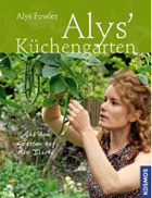 "Alys Küchengarten. Aus dem Garten auf den Tisch" von Alys Fowler