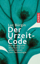 "Der Urzeit-Code. Die ökologische Alternative zur umstrittenen Gentechnologie" von Luc Bürgin