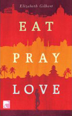 "Eat Pray Love. Eine Frau auf der Suche nach allem quer durch Italien, Indien und Indonesien" von Elizabeth Gilbert