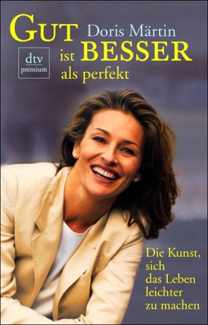 "Gut ist besser als perfekt. Die Kunst, sich das Leben leichter zu machen." von Doris Märtin