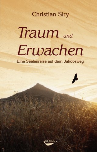 "Traum und Erwachen. Eine Seelenreise auf dem Jakobsweg" von Christian Siry