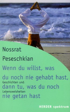 "Wenn du willst, was du noch nie gehabt hast, dann tu, was du noch nie getan hast. Geschichten und Lebensweisheiten" von Nossrat Peseschkian